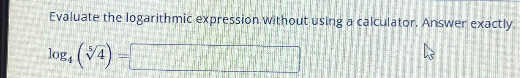 Solved Evaluate the logarithmic expression without using a | Chegg.com