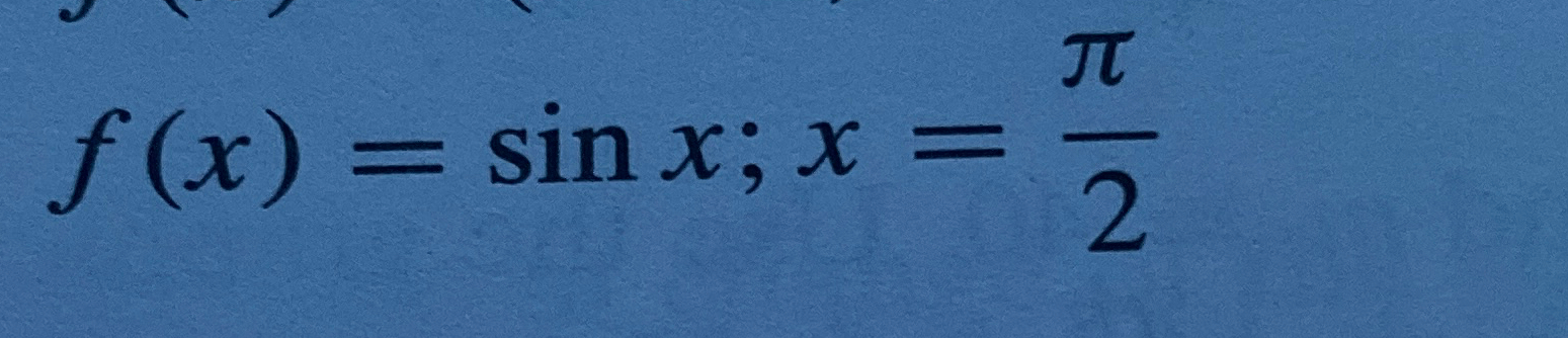 Solved Find derivative at the indicated point f(x)=sinx;x=π2 | Chegg.com