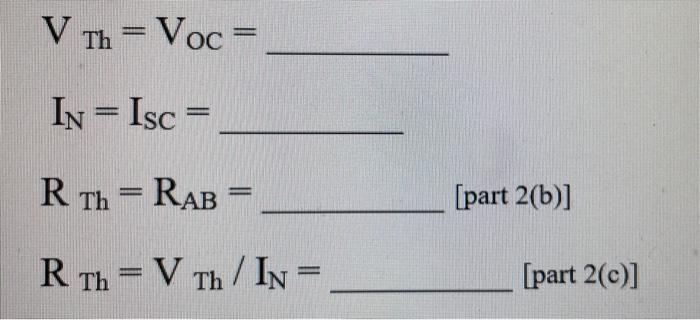 Solved VTh=VOC=IN=ISC=RTh=RAB=[ part 2(b)] RTh=VTh/IN=[ part | Chegg.com