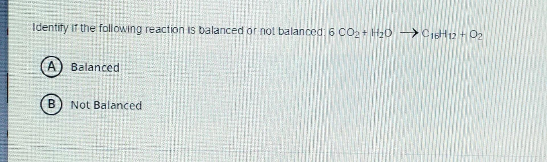 Solved Identify if the following reaction is balanced or not