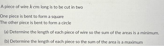 Solved A piece of wire k cm long is to be cut in two One | Chegg.com