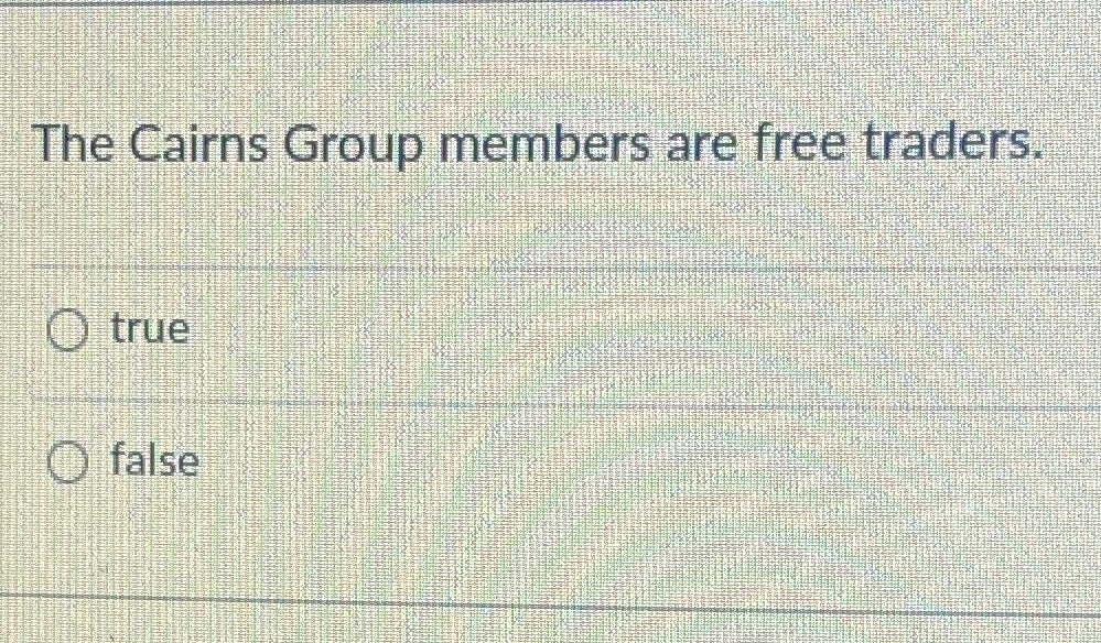 Solved The Cairns Group members are free traders.truefalse | Chegg.com