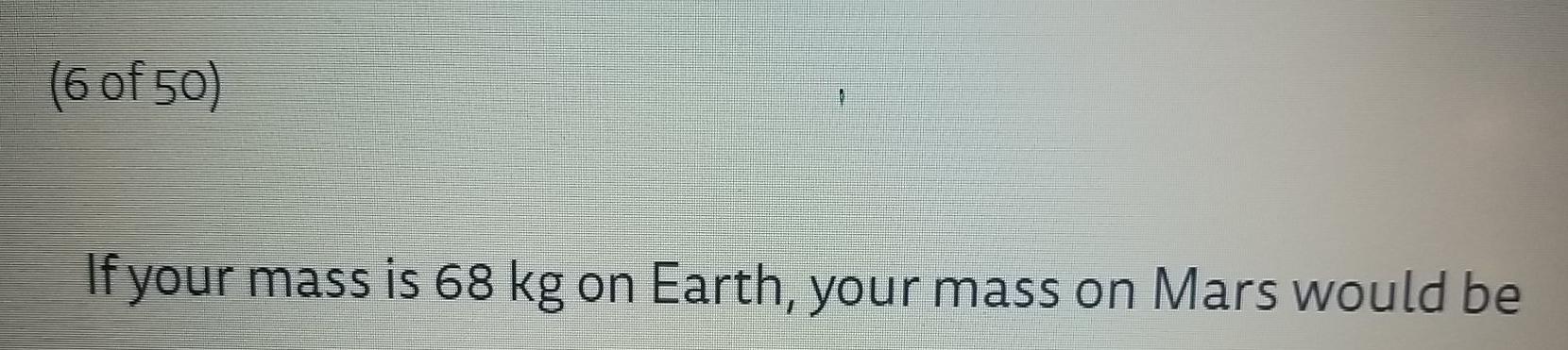 solved-6-of-50-if-your-mass-is-68-kg-on-earth-your-mass-chegg