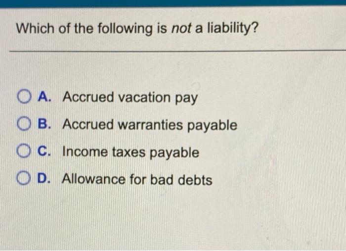 Solved Which of the following is not a liability? O A.