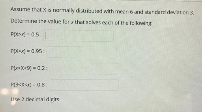 Solved Assume that X is normally distributed with mean 6 and | Chegg.com