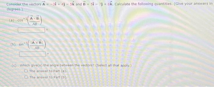 Solved Consider The Vectors A=−3i^+4j^−5k^ And B=5i^−7j+6k^. | Chegg.com