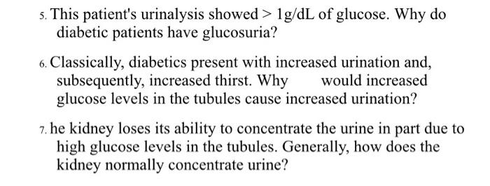 5. This patients urinalysis showed > 1g/dL of glucose. Why do diabetic patients have glucosuria? 6. Classically, diabetics p”></div>
</div>
</div>
<div class='code-block code-block-1' style='margin: 8px auto; text-align: center; display: block; clear: both;'>
<a href=