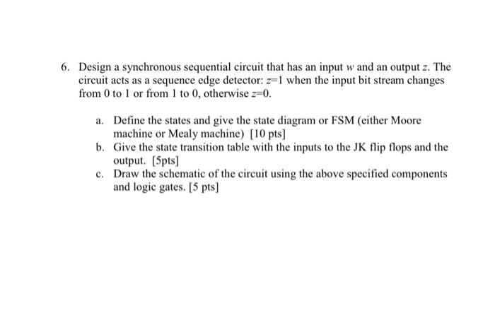 Solved 6. Design a synchronous sequential circuit that has | Chegg.com