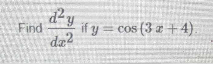 Find \( \frac{d^{2} y}{d x^{2}} \) if \( y=\cos (3 x+4) \)