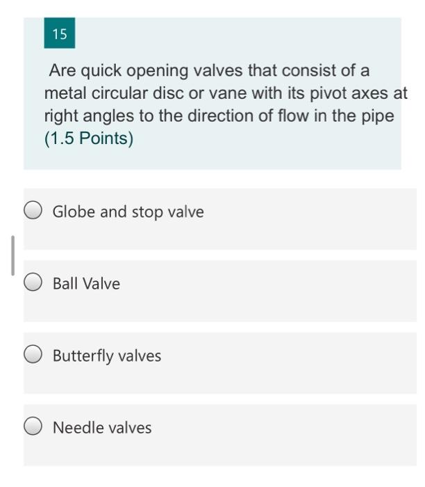 Solved 15 5 Are quick opening valves that consist of a metal | Chegg.com