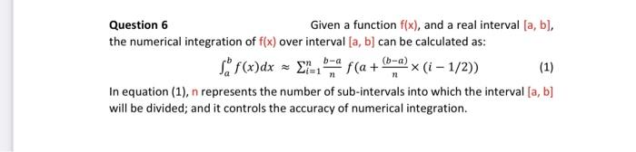 Question 6
Given a function \( f(x) \), and a real interval \( [a, b] \), the numerical integration of \( f(x) \) over interv