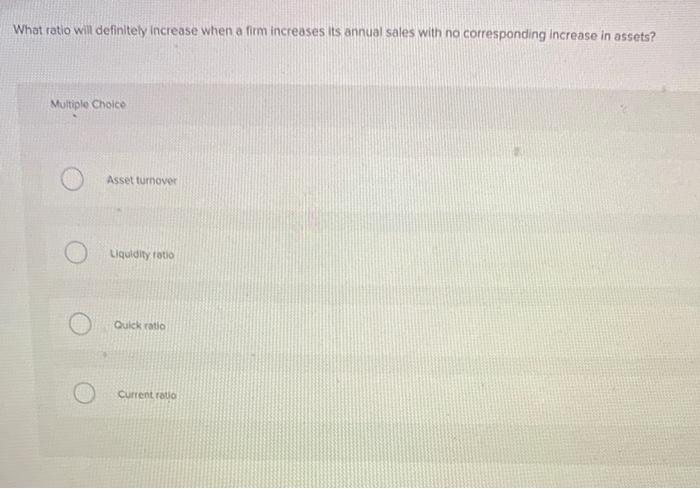 Solved What ratio will definitely increase when a firm | Chegg.com