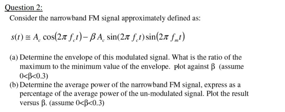 Solved Question 2: Consider the narrowband FM signal | Chegg.com