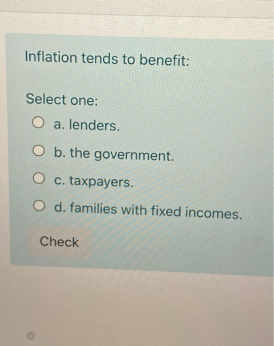 solved inflation is defined as a decrease in: select... Solved Inflation tends to benefit: Select one: O a. lenders. | Chegg.com