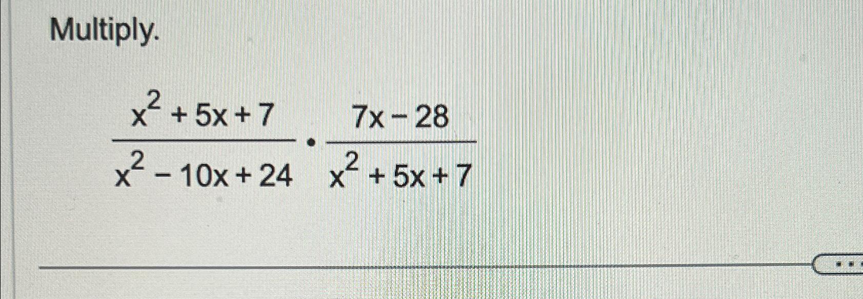 x 7 )( x 5 )= 2 4x 21