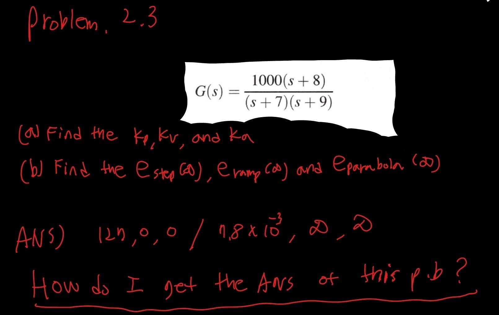 Solved G(s)=(s+7)(s+9)1000(s+8) (a) Find the k1,kr, and ka | Chegg.com