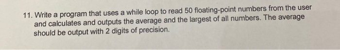 Solved 11. Write a program that uses a while loop to read 50 | Chegg.com