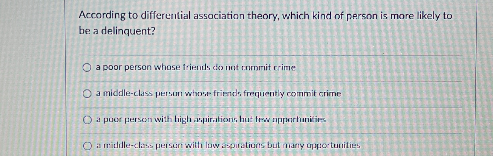 Solved According to differential association theory, which