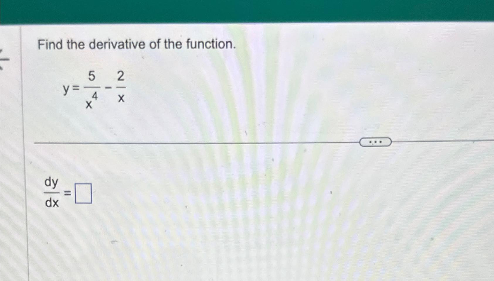 Solved Find The Derivative Of The Function Y 5x4 2xdydx