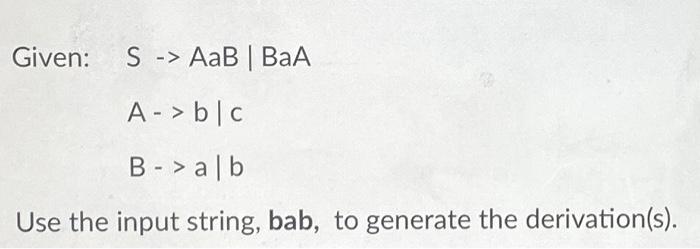 Solved Context Free Grammar: Given: S -> AaB | BaA A-> B | C | Chegg.com