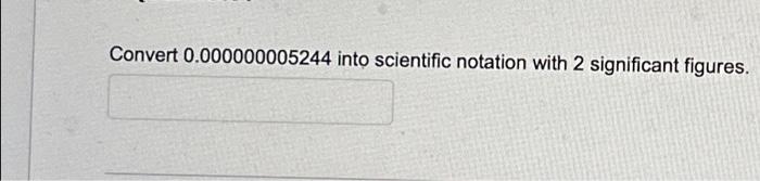 Solved Convert 0 000000005244 Into Scientific Notation With Chegg Com   Image