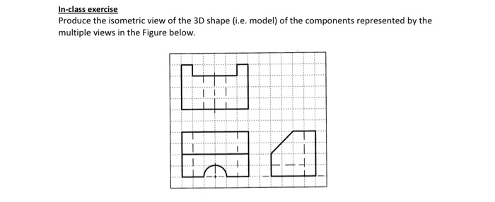 Solved In-class exercise Produce the isometric view of the | Chegg.com