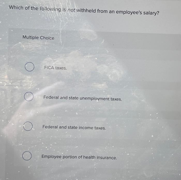 Solved Which of the rollowing is not withheld from an | Chegg.com