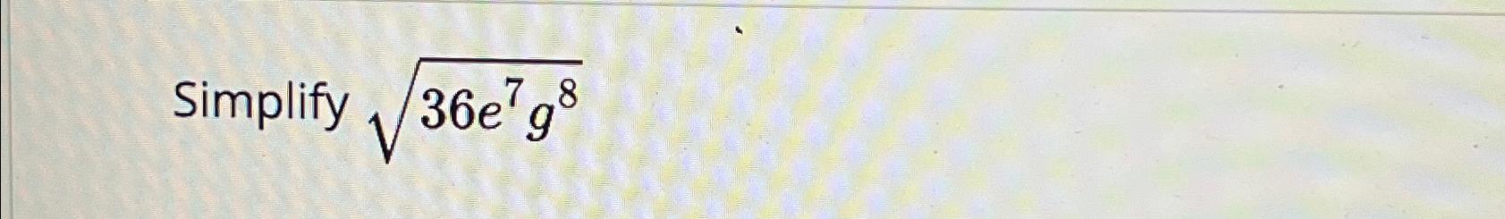 Solved Simplify 36e7g82 | Chegg.com