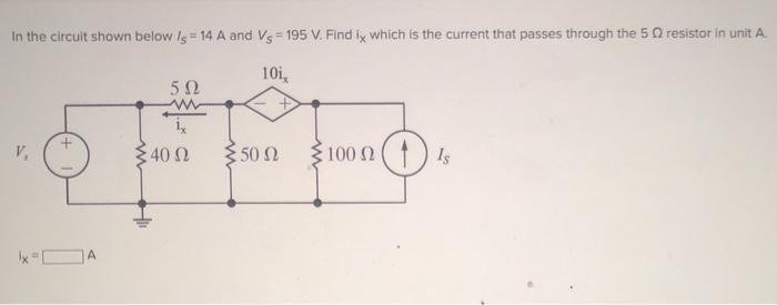 Solved In the circuit shown below is = 14 A and Vs = 195 V. | Chegg.com