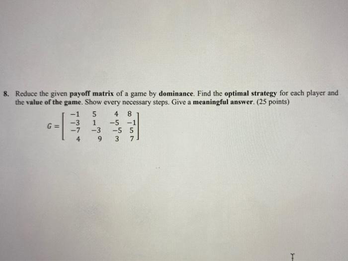 Solved 8. Reduce the given payoff matrix of a game by | Chegg.com