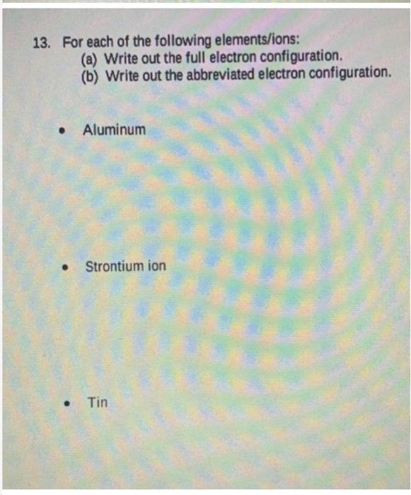 Solved 13. For each of the following elements/ions (a)