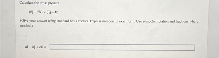 Solved Calculate the cross product. (6j−6k)×(3j+k) (Give | Chegg.com