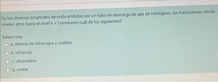 De las diversas longitudes de onda emitidas por un tubo de descarga de gas de hidrógeno, las transiciones desde niveles altos