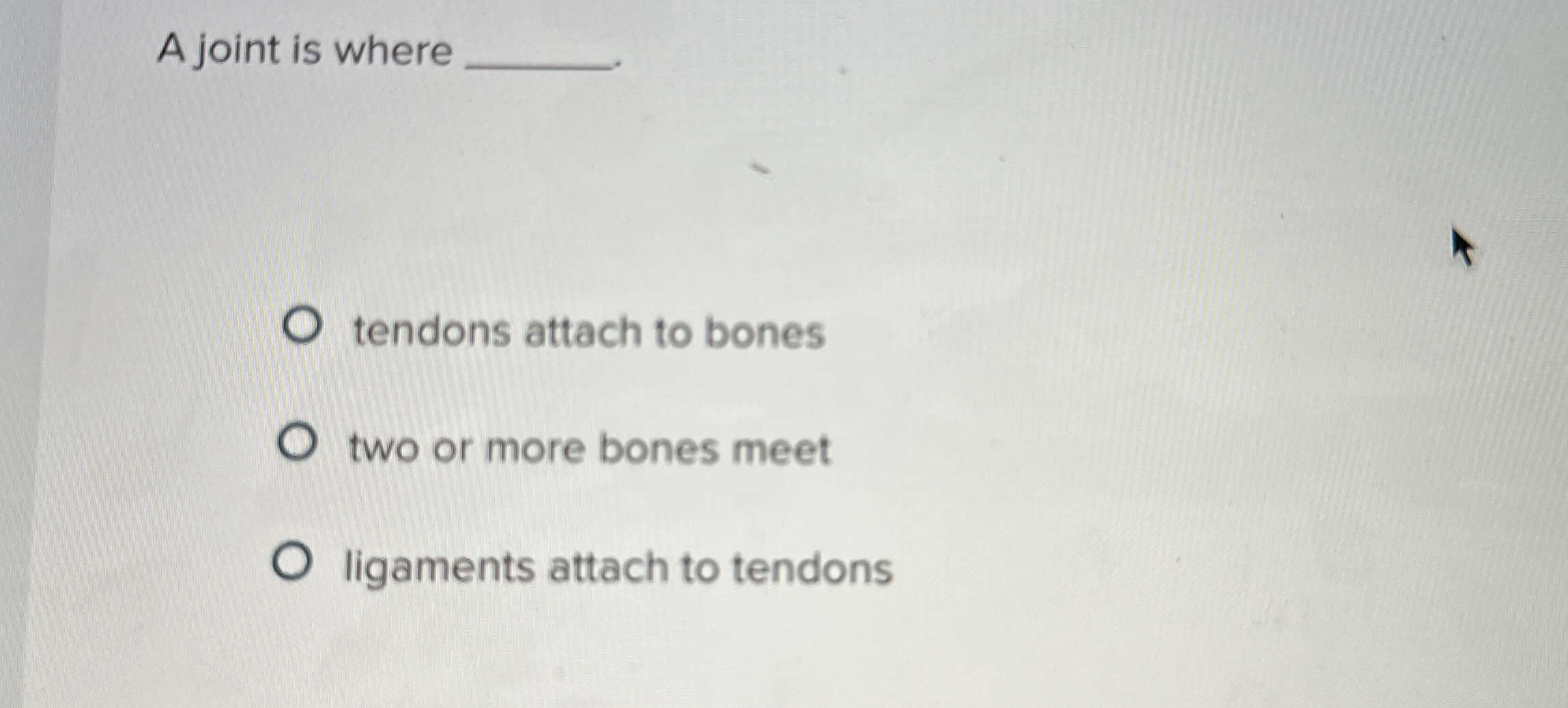 Solved A joint is where tendons attach to bonestwo or more | Chegg.com