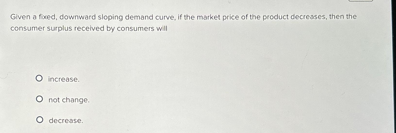 Solved Given a fixed, downward sloping demand curve, if the | Chegg.com