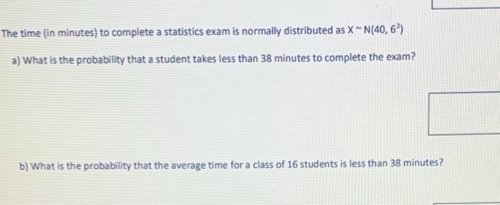 Solved The time (in minutes) to complete a statistics exam | Chegg.com