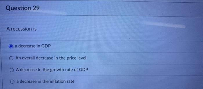 Solved Question 29 A recession is a decrease in GDP O An | Chegg.com