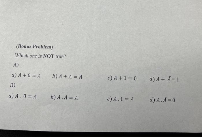 Solved (Bonus Problem) Which one is NOT true? A) a) A+0=A b) | Chegg.com
