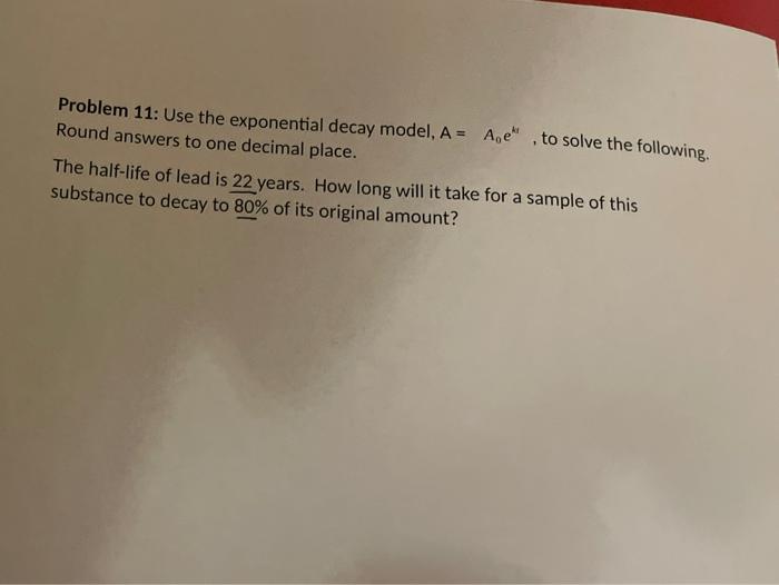 Solved Problem 11: Use the exponential decay model, A = A,e" | Chegg.com