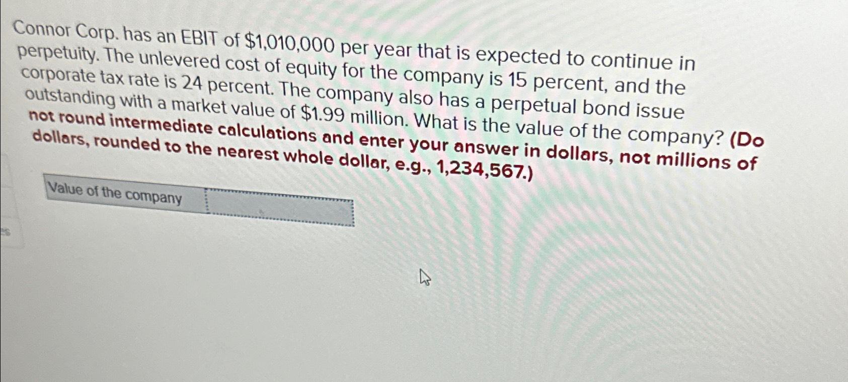 Solved Connor Corp. Has An EBIT Of $1,010,000 ﻿per Year That | Chegg.com