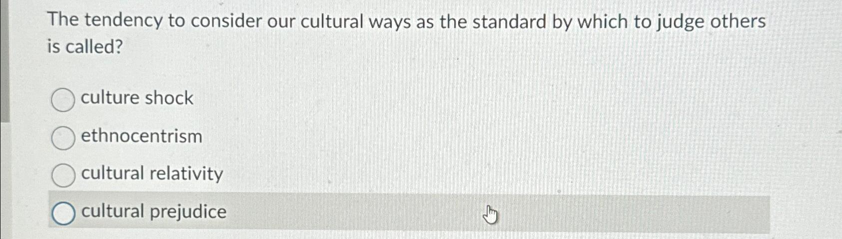 Solved The tendency to consider our cultural ways as the | Chegg.com