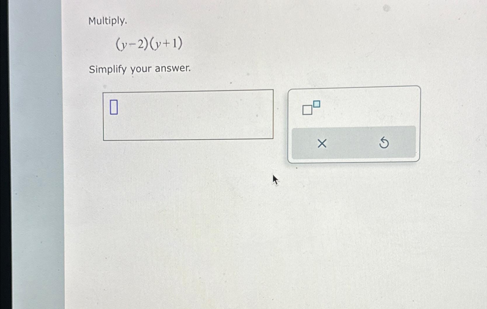 Solved Multiply.(y-2)(y+1)Simplify your answer. | Chegg.com
