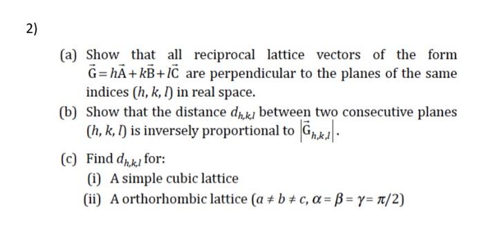 Solved 2) (a) Show that all reciprocal lattice vectors of | Chegg.com