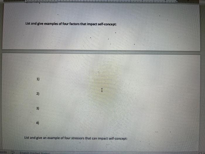 List and give examples of four factors that impact self-concept: 1) I 2) 3) 4) List and give an example of four stressors tha