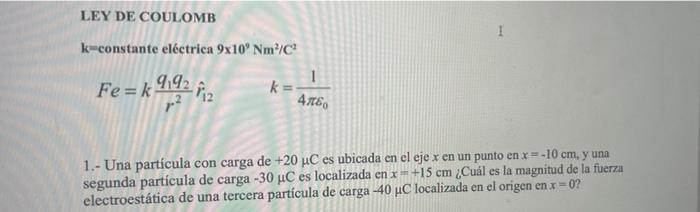 LEY DE COULOMB I k-constante eléctrica 9x10 Nm/C 1 Fe=k 9192 z k= 4 που 1.- Una particula con carga de +20 uC es ubicada en