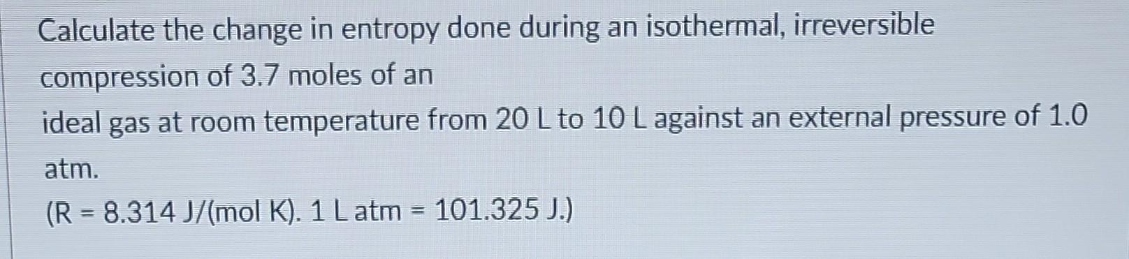 Solved Calculate the change in entropy done during an | Chegg.com