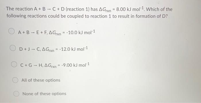 Solved The reaction A + B - C + D (reaction 1) has A Grxn = | Chegg.com