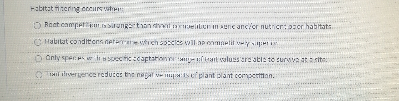 Root Competition Solved Habitat filtering occurs when:Root competition is | Chegg.com