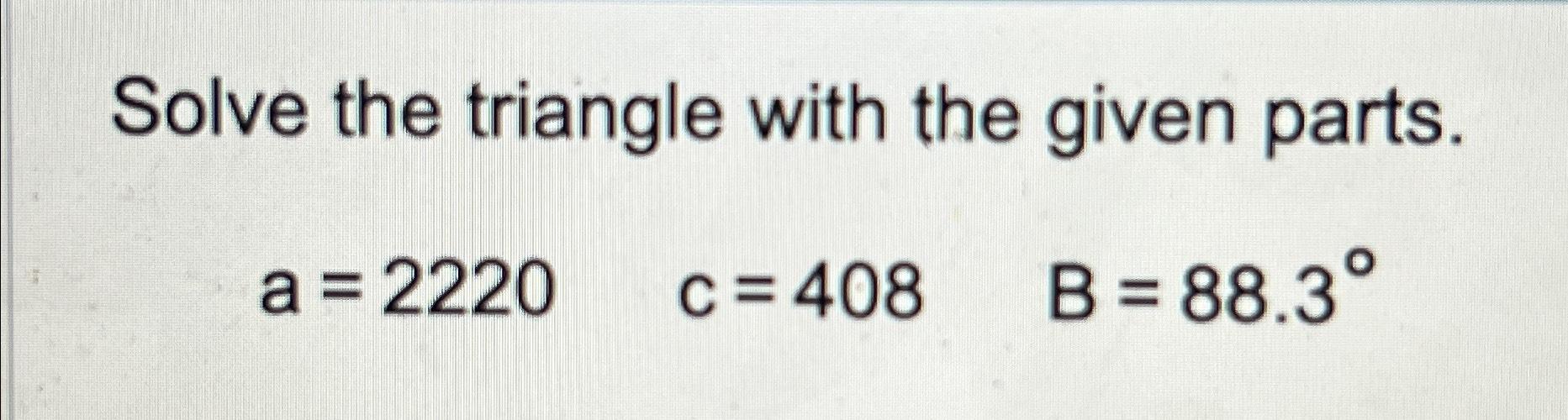 Solved Solve the triangle with the given | Chegg.com