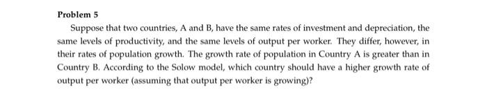Solved Problem 5 Suppose That Two Countries, A And B, Have | Chegg.com